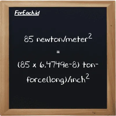 85 newton/meter<sup>2</sup> is equivalent to 0.0000055037 ton-force(long)/inch<sup>2</sup> (85 N/m<sup>2</sup> is equivalent to 0.0000055037 LT f/in<sup>2</sup>)